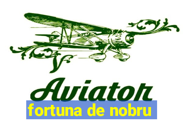 fortuna de nobru